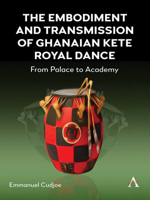 cover image of The Embodiment and Transmission of Ghanaian Kete Royal Dance